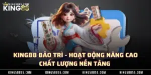 KING88 Bảo Trì - Hoạt Động Nâng Cao Chất Lượng Nền Tảng 2 KING88 Bảo Trì - Hoạt Động Nâng Cao Chất Lượng Nền Tảng